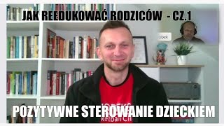 POZYTYWNE STEROWANIE DZIECKIEM  REEDUKOWAĆ RODZICÓW CZ1 Tomasz Wilczewski [upl. by Sibylla]