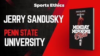 Monday Morning Ethics Jerry Sandusky and Penn State University  Sports Ethics [upl. by Towney891]