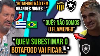 EITA JORNALISTA URUGUAIO SUBESTIMOU O BOTAFOGO E URUGUAIO DO FOGÃO RESPONDEU  PEÑAROL VS BOTAFOGO [upl. by Rentsch223]