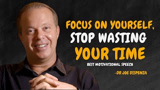 Focus On Yourself Stop Wasting Your Time  Dr Joe Dispenza Motivation [upl. by Elyc]