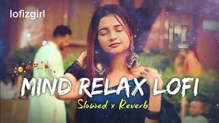 Mind Relax Lofi Song  Mind Relax Lofi Mashup  Mind Fresh Lofi Songs  Slowed and Reverb [upl. by Markos]