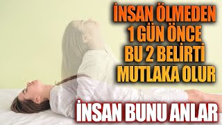 İnsan Ölmeden 1 Gün Önce Bu 2 Belirti Mutlaka Olur İNSAN BUNU ANLAR [upl. by Ricoriki737]