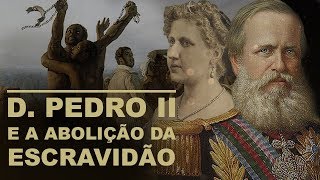 DOM PEDRO II e a ESCRAVIDÃO [upl. by Soiritos919]