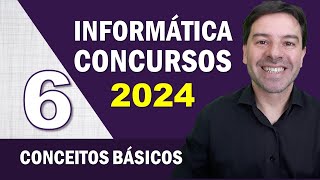 Informática para Concursos 2024  Aula 6 de Conceitos Básicos [upl. by Ibbor]