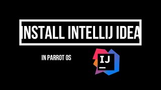 Install IntelliJ IDEA IDE in Parrot OS [upl. by Coop]