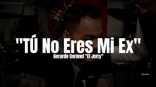 Gerardo Coronel quotEl Jerryquot  Tu No Eres Mi Ex LETRA Estreno 2023 [upl. by Haraj]