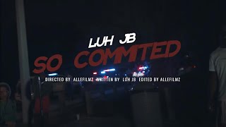 Luh Jb  So Committed Official Music Video [upl. by Wesley]