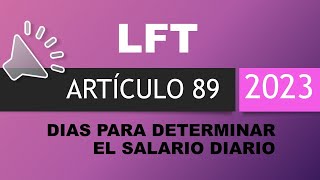 LFT ART 89 AUDIO LFT ARTICULO 89 DIAS PARA DETERMINAR EL SALARIO DIARIO  NO ENTRE 304 [upl. by Ayim]