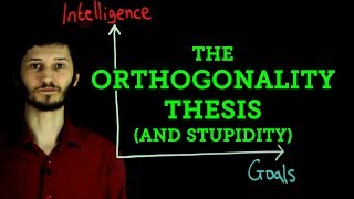 Intelligence and Stupidity The Orthogonality Thesis [upl. by Ennayt117]