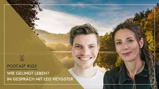 Wie gelingt Leben Im Gespräch mit Leo Heygster  Podcast 323 [upl. by Rimidalv]