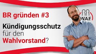 Betriebsrat gründen  Phase 3 KündigungsschutzWahlvorstand  Betriebsrat Video [upl. by Nylyak604]