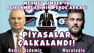 MEHMET ŞİMŞEK AÇIKLAMALARININ PERDE ARKASI  PİYASALAR ÇALKALANDI  MURAT MURATOĞLU  REMZİ ÖZDEMİR [upl. by Toiboid109]