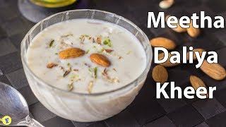 Meetha Dalia Ka Kheer  Daliya Ka Kheer  Dessert Recipe  Foodingam [upl. by Akemak]