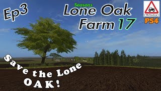 Lone Oak Farm 17 Ep 3 Save the Lone Oak Farming Simulator 17 PS4 Lets PlayRole Play [upl. by Teahan]