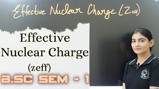 B Sc sem 1  Effective Nuclear Charge  Zeff  Screening shielding constant  screening effect [upl. by Bordie23]