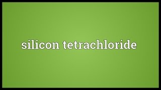 Silicon tetrachloride Meaning [upl. by Merl]