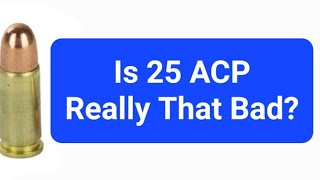 Is 25 ACP Really That Bad [upl. by Braswell738]