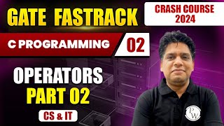 C Programming 02  Operators  Part 2  CS amp IT  GATE 2024 FastTrack Batch [upl. by Rutra146]