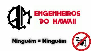 Engenheiros do Hawaii  Ninguém  Ninguém  Drumless [upl. by Shaun]