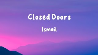 Ismail  Closed Doors Lyrics [upl. by Dorrie]