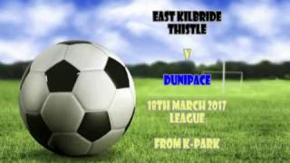 East Kilbride Thistle v Dunipace 18th March 2017 [upl. by Notsahc894]