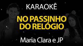 No Passinho do Relógio Clock Clock Clock  Maria Clara e JP Karaokê Version [upl. by Tammi]