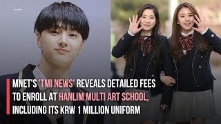 Reveals Detailed Fees to Enroll at Hanlim Multi Art School Including Its KRW 1 Million Uniform [upl. by Irb]