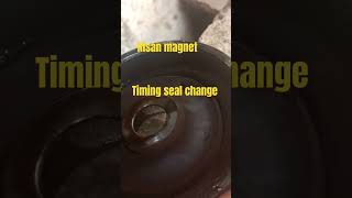 Nisan magnet timing seal change [upl. by Saxe]