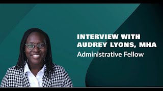 Shaping the Future Audrey Lyons MHA on Her Journey as an Administrative Fellow at Advocate Health [upl. by Downes]