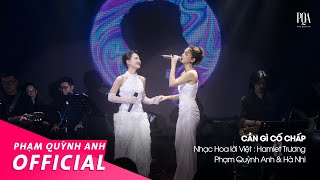 Cần Gì Cố Chấp  Phạm Quỳnh Anh amp Hà Nhi  Live Stage [upl. by Dominick358]