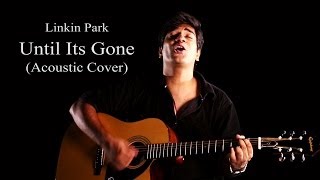 Linkin Park  quotUntil Its Gonequot Official Acoustic Cover  Hanu Dixit [upl. by Fabiano]