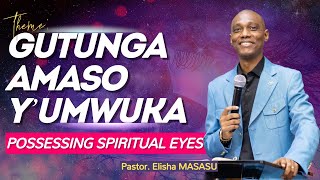 GUTUNGA AMASO YUMWUKA  POSSESSING SPIRITUAL EYES WITH PASTOR ELISHA MASASU [upl. by Ozzy]