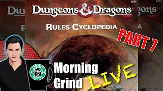 DampD Rules Cyclopedia PART 7 Morning Grind  174 30 April 2023 [upl. by Yellehs835]