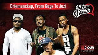 On The Ground 12 Driemanskap On Moving To Joburg What HlalaNam Means amp ReDoing The Album [upl. by Nomit896]