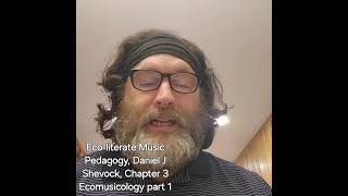 Ecoliterate Music Pedagogy Daniel J Shevock Chapter 3 Ecomusicology part 1 [upl. by Onitnas106]