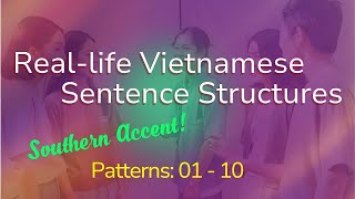 Reallife Vietnamese sentence structures  Southern Accent  Patterns 0110 [upl. by Daniyal]