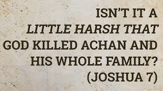 Isn’t It a Little Harsh That God Killed Achan and His Whole Family Joshua 7 [upl. by Erlina]