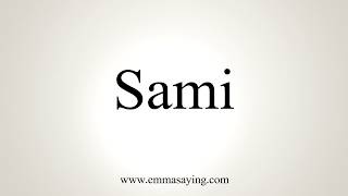 How To Pronounce Sami [upl. by Rezeile]