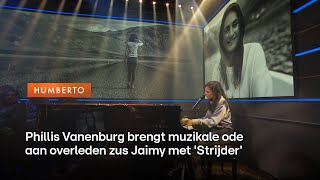 Phillis Vanenburg brengt muzikale ode aan overleden zus Jaimy met Strijder  HUMBERTO [upl. by Bert144]