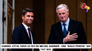 Gabriel Attal sous le feu de Michel Barnier  une quotballe perduequot qui fait mal [upl. by Nimar448]