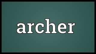 Archer Meaning [upl. by Shaylynn]