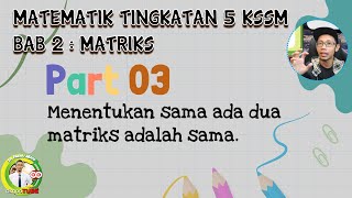 PART 3 Matematik Tingkatan 5 BAB 2 KSSM  Matriks  Menentukan sama ada dua matriks adalah sama [upl. by Osnofedli]