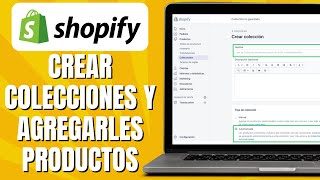 Cómo CREAR Colecciones Y Agregarles Productos En SHOPIFY [upl. by Elconin]