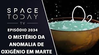 O MISTÉRIO DA ANOMALIA DE OXIGÊNIO EM MARTE  SPACE TODAY TV EP2034 [upl. by Frangos329]