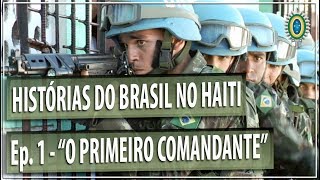 Histórias do Brasil no Haiti  Episódio 1  quotO Primeiro Comandantequot [upl. by Assyral2]