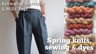 Spring knits sewing and natural dyes  Plus my review of the Merchant amp Mills Pegs trousers [upl. by Leroj]