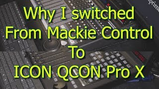 Why I changed my Mackie Control for a ICON Qcon pro X [upl. by Latterll]