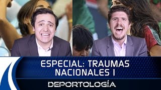 ESPECIAL TRAUMAS NACIONALES PARTE I DEPORTOLOGÍA [upl. by Mommy864]