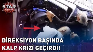 Direksiyon Başında Kalp Krizi Geçirdi  Star Ana Haber [upl. by Klemm]