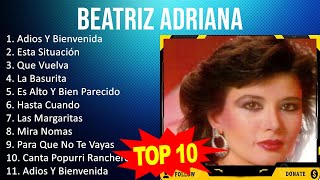 Beatriz Adriana 2023  10 Grandes Exitos  Adios Y Bienvenida Esta Situación Que Vuelva La Ba [upl. by Holmun]